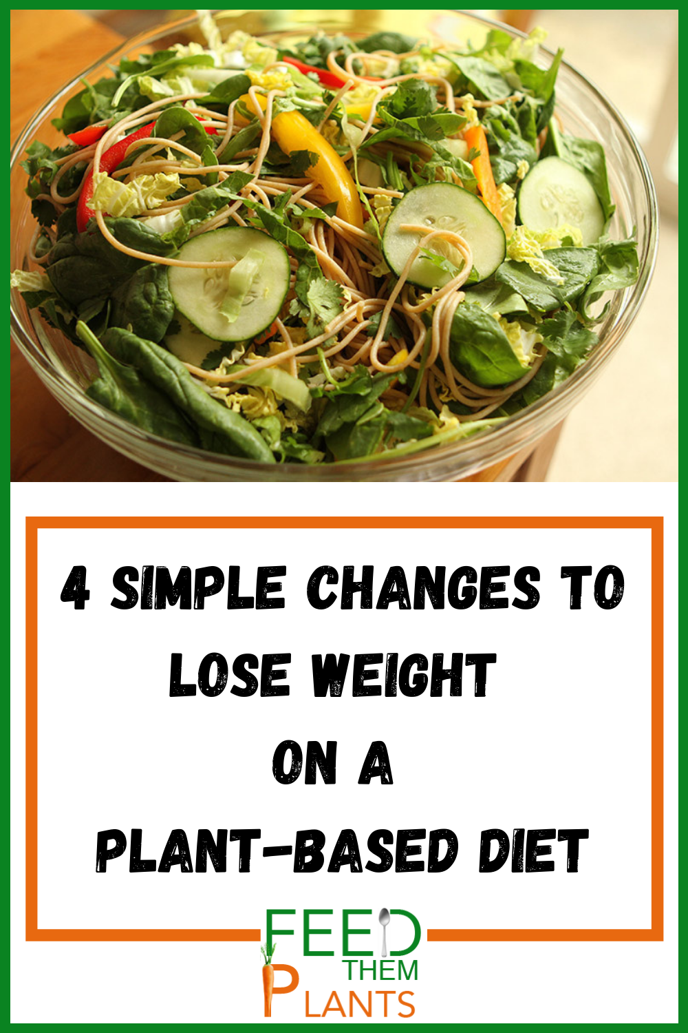 4 Simple Ways to Lose More Weight on a Plant - Based Diet - Feed Them Plants